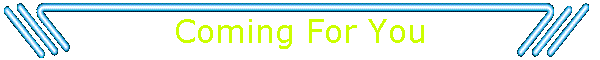 coming4ubanner.gif (17994 bytes)